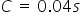 C space equals space 0.04 s